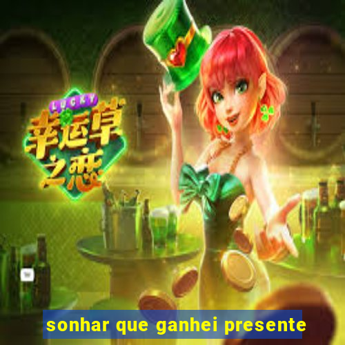 sonhar que ganhei presente